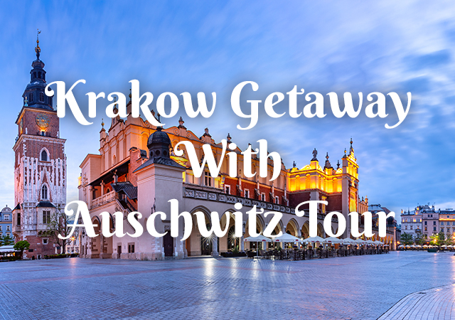 Krakow Getaway + Auschwitz Tour